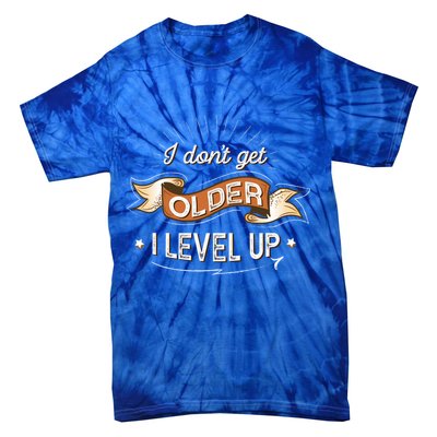 I Dont Get Older I Level Up Gift Tie-Dye T-Shirt