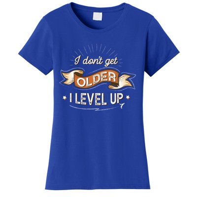 I Dont Get Older I Level Up Gift Women's T-Shirt