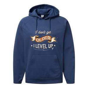 I Dont Get Older I Level Up Gift Performance Fleece Hoodie