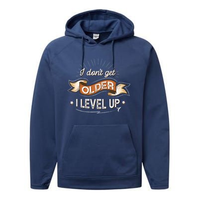 I Dont Get Older I Level Up Gift Performance Fleece Hoodie