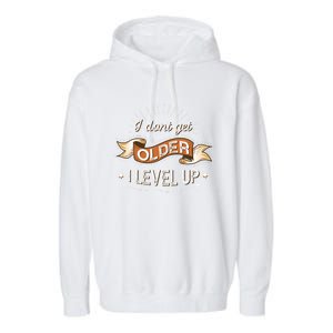 I Dont Get Older I Level Up Gift Garment-Dyed Fleece Hoodie