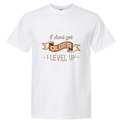 I Dont Get Older I Level Up Gift Garment-Dyed Heavyweight T-Shirt