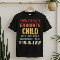 I Don't Have A Favorite Child But If I Did It Would Most T-Shirt