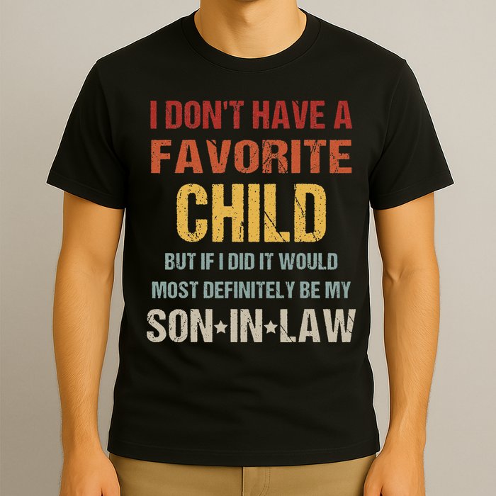 I Don't Have A Favorite Child But If I Did It Would Most T-Shirt