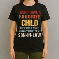 I Don't Have A Favorite Child But If I Did It Would Most T-Shirt