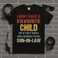 I Don't Have A Favorite Child But If I Did It Would Most T-Shirt