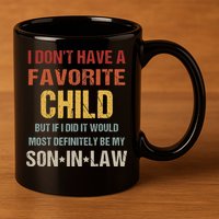 I Don't Have A Favorite Child But If I Did It Would Most 11oz C Handle Ceramic Mug