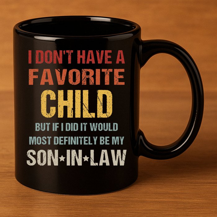 I Don't Have A Favorite Child But If I Did It Would Most 11oz C Handle Ceramic Mug