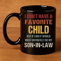 I Don't Have A Favorite Child But If I Did It Would Most 11oz C Handle Ceramic Mug