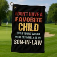 I Don't Have A Favorite Child But If I Did It Would Most Golf Towel