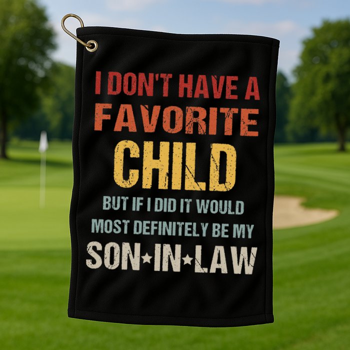 I Don't Have A Favorite Child But If I Did It Would Most Golf Towel