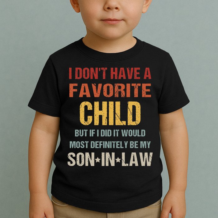 I Don't Have A Favorite Child But If I Did It Would Most Toddler T-Shirt