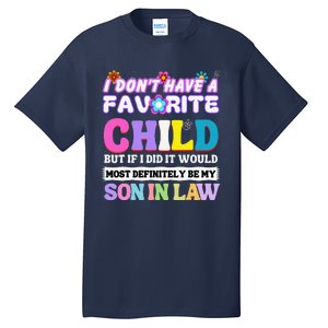 I DonT Have A Favorite Child But If I Did Son In Law Tall T-Shirt