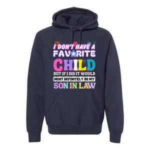 I DonT Have A Favorite Child But If I Did Son In Law Premium Hoodie