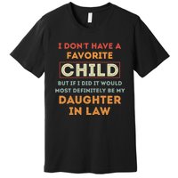 I Don't Have A Favorite Child But If I Did It Would Definitely Daughter In Law Premium T-Shirt