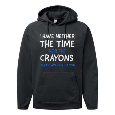 I DonT Have The Time Or The Crayons Funny Sarcasm Quote Performance Fleece Hoodie