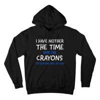 I DonT Have The Time Or The Crayons Funny Sarcasm Quote Hoodie