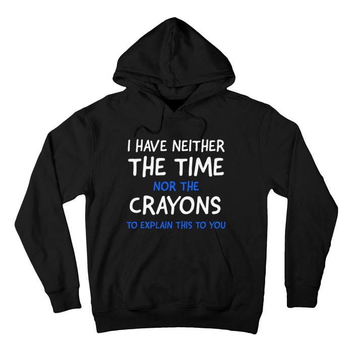 I DonT Have The Time Or The Crayons Funny Sarcasm Quote Hoodie