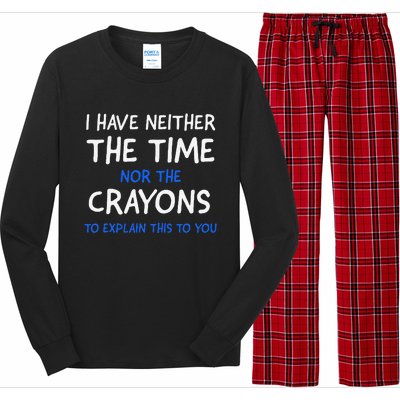 I DonT Have The Time Or The Crayons Funny Sarcasm Quote Long Sleeve Pajama Set