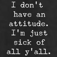I Don't Have An Attitude I'm Just Sick Of All Ya'll Cool Comfort Performance Bucket Hat