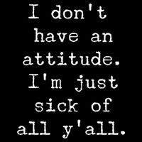 I Don't Have An Attitude I'm Just Sick Of All Ya'll Backpack