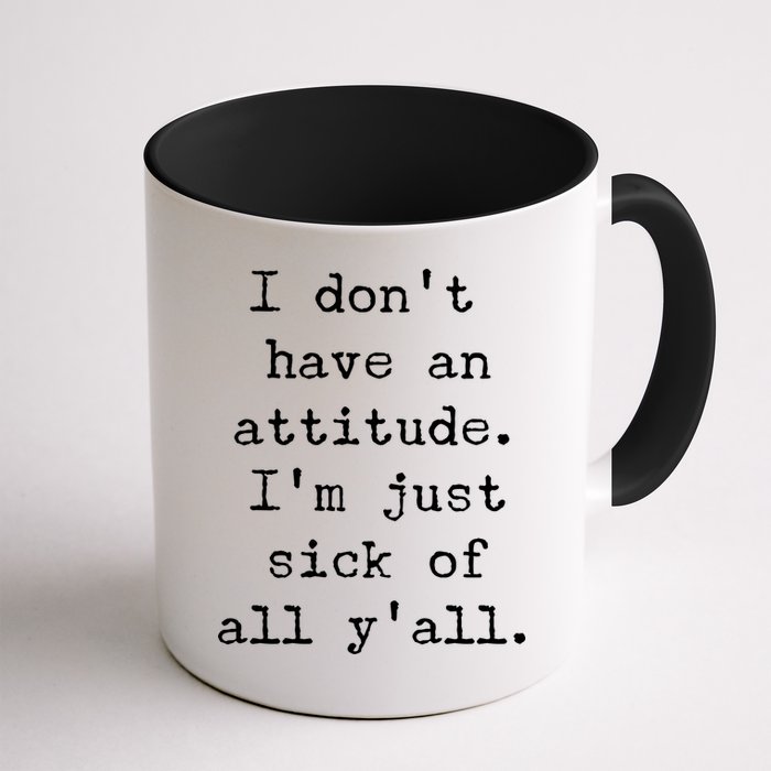 I Don't Have An Attitude I'm Just Sick Of All Ya'll Mug