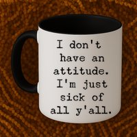I Don't Have An Attitude I'm Just Sick Of All Ya'll Mug