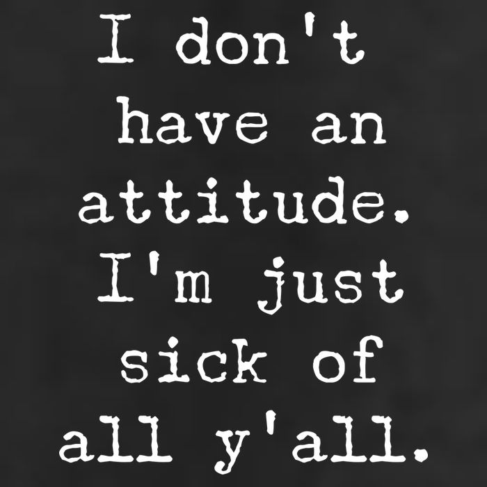 I Don't Have An Attitude I'm Just Sick Of All Ya'll Trucker Hat