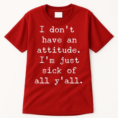 I Don't Have An Attitude I'm Just Sick Of All Ya'll Tall T-Shirt
