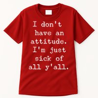 I Don't Have An Attitude I'm Just Sick Of All Ya'll Tall T-Shirt