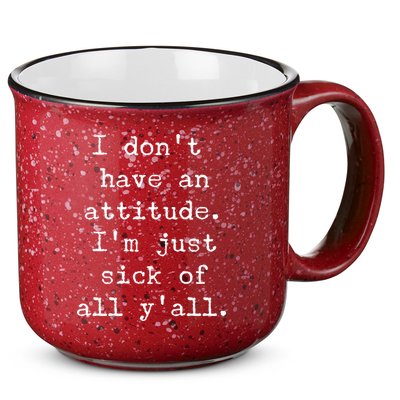 I Don't Have An Attitude I'm Just Sick Of All Ya'll 15oz Campfire Ceramic Mug