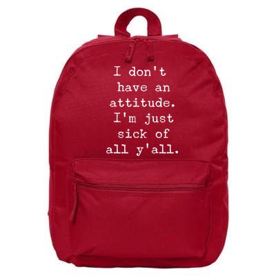 I Don't Have An Attitude I'm Just Sick Of All Ya'll 16 in Basic Backpack