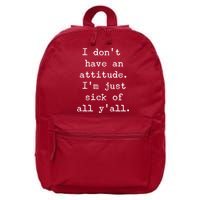 I Don't Have An Attitude I'm Just Sick Of All Ya'll 16 in Basic Backpack