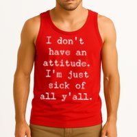 I Don't Have An Attitude I'm Just Sick Of All Ya'll Tank Top