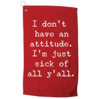 I Don't Have An Attitude I'm Just Sick Of All Ya'll Golf Towel
