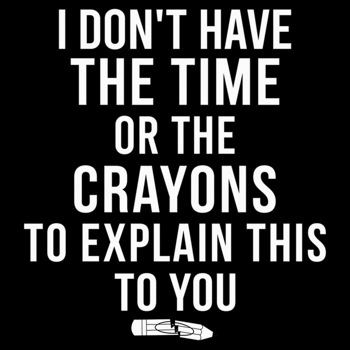 I Don'T Have The Time Or The Crayons To Explain This To You Drawstring Bag