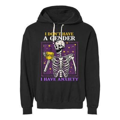 I DonT Have A Gender I Have Anxiety Non Binary Skeleton Garment-Dyed Fleece Hoodie