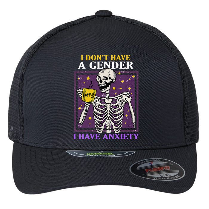 I DonT Have A Gender I Have Anxiety Non Binary Skeleton Flexfit Unipanel Trucker Cap