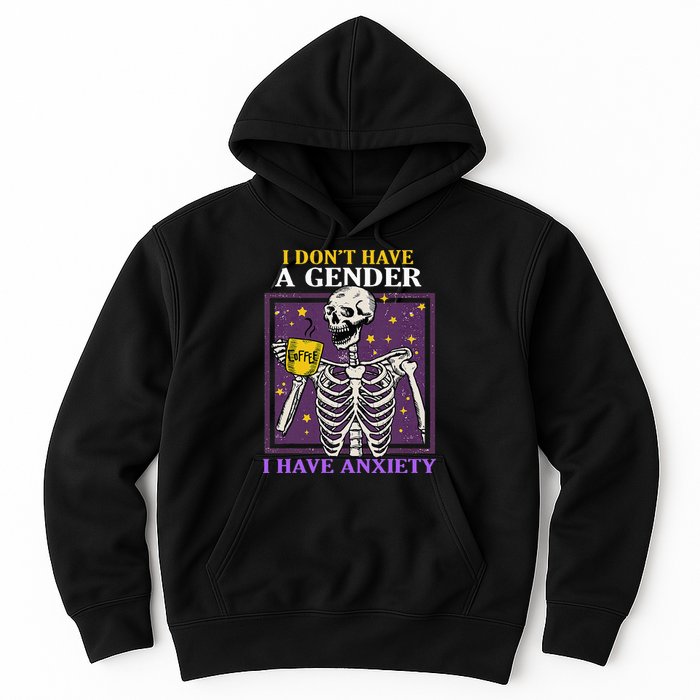 I DonT Have A Gender I Have Anxiety Non Binary Skeleton Hoodie