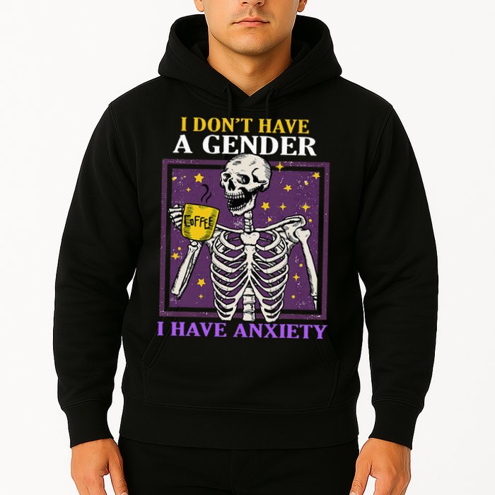 I DonT Have A Gender I Have Anxiety Non Binary Skeleton Hoodie