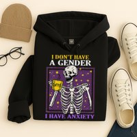 I DonT Have A Gender I Have Anxiety Non Binary Skeleton Hoodie