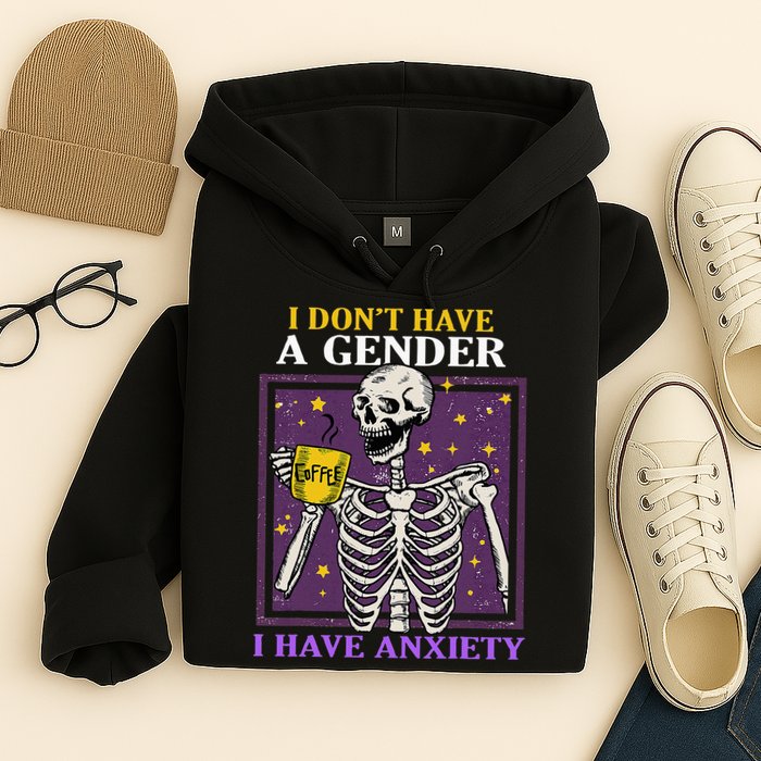 I DonT Have A Gender I Have Anxiety Non Binary Skeleton Hoodie