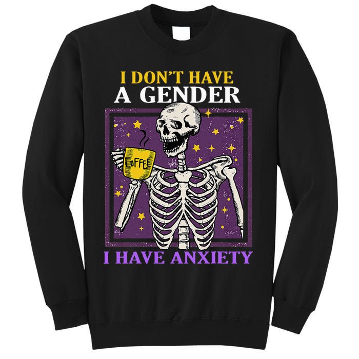 I DonT Have A Gender I Have Anxiety Non Binary Skeleton Sweatshirt