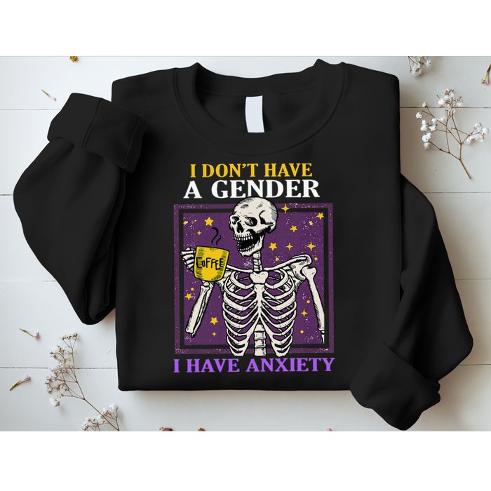 I DonT Have A Gender I Have Anxiety Non Binary Skeleton Sweatshirt