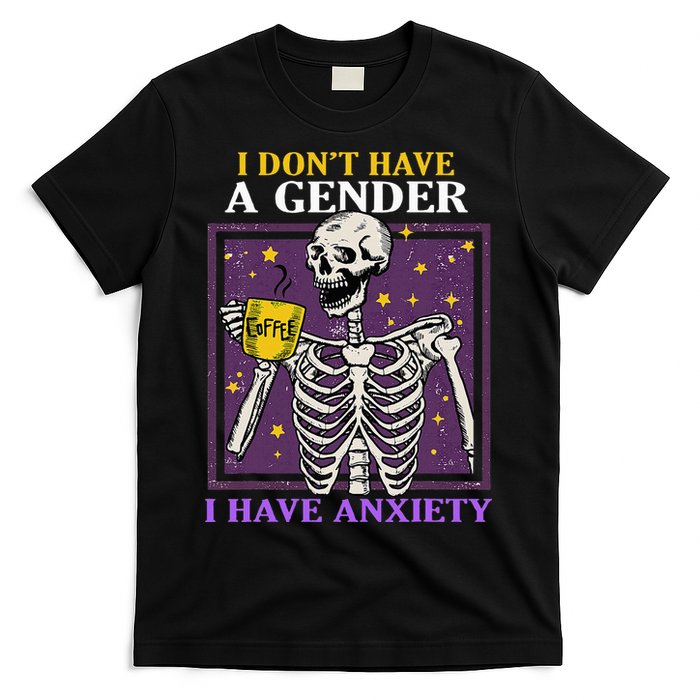 I DonT Have A Gender I Have Anxiety Non Binary Skeleton T-Shirt