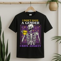 I DonT Have A Gender I Have Anxiety Non Binary Skeleton T-Shirt
