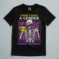 I DonT Have A Gender I Have Anxiety Non Binary Skeleton T-Shirt
