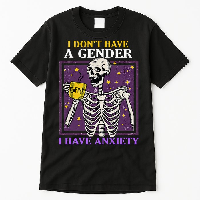 I DonT Have A Gender I Have Anxiety Non Binary Skeleton Tall T-Shirt