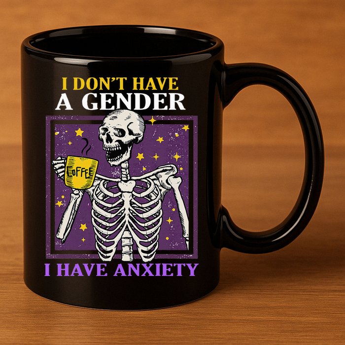 I DonT Have A Gender I Have Anxiety Non Binary Skeleton 11oz C Handle Ceramic Mug