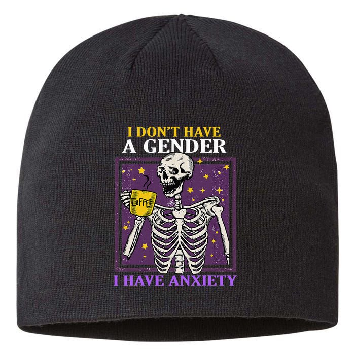 I DonT Have A Gender I Have Anxiety Non Binary Skeleton Sustainable Beanie